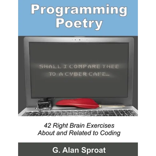 Programming Poetry: 42 Right Brain Exercises About and Related to Coding - Paperback