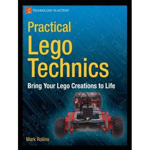 Practical Lego Technics: Bring Your Lego Creations to Life - Paperback