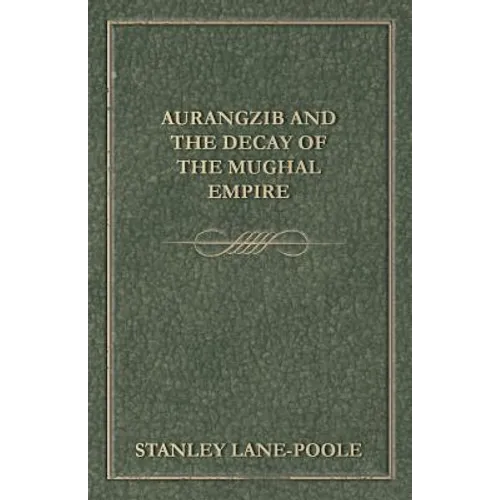 Aurangzib and the Decay of the Mughal Empire - Paperback