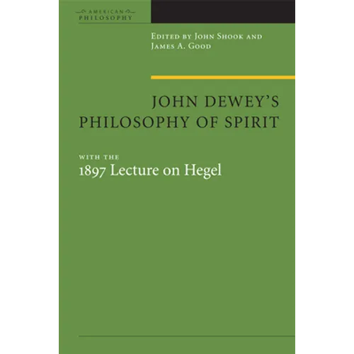 John Dewey's Philosophy of Spirit: With the 1897 Lecture on Hegel - Hardcover