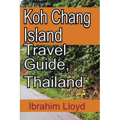 Koh Chang Island Travel Guide, Thailand: Asia, Thailand Tourism - Paperback