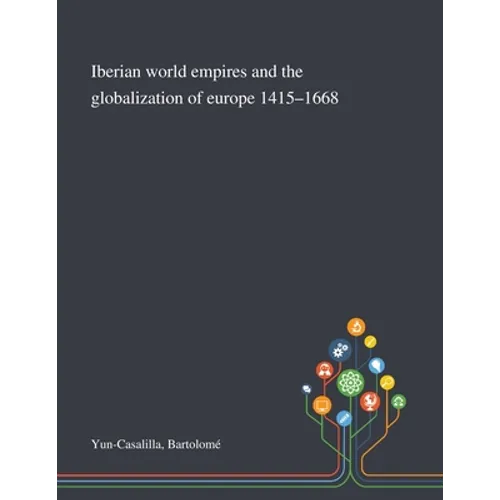 Iberian World Empires and the Globalization of Europe 1415-1668 - Paperback