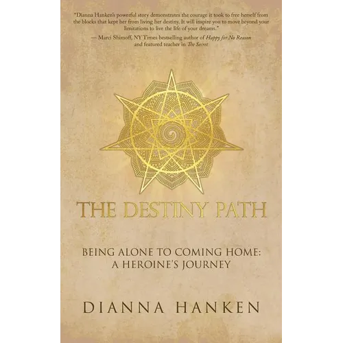 The Destiny Path: Being Alone to Coming Home: A Heroine's Journey - Paperback