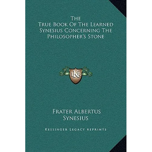 The True Book of the Learned Synesius Concerning the Philosopher's Stone - Hardcover