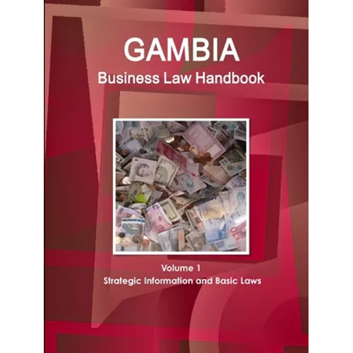 Gambia Business Law Handbook Volume 1 Strategic Information and Basic Laws - Paperback