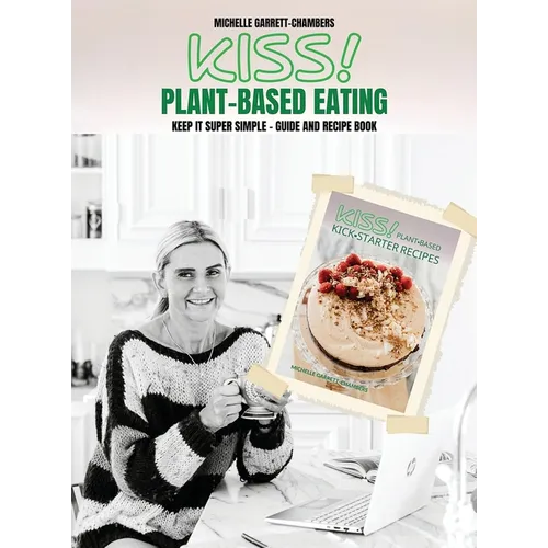 Kiss!: Plant-Based Eating & Kick-Starter Recipes - Hardcover