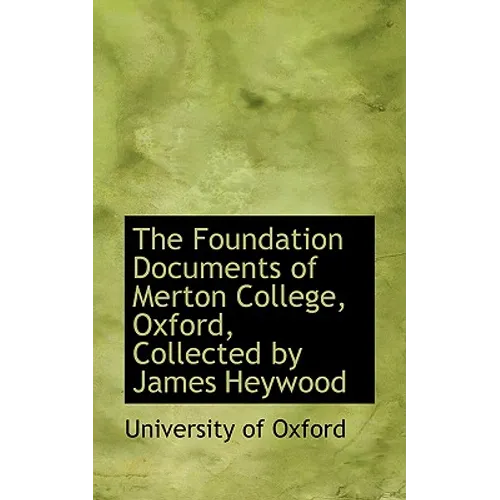 The Foundation Documents of Merton College, Oxford, Collected by James Heywood - Paperback