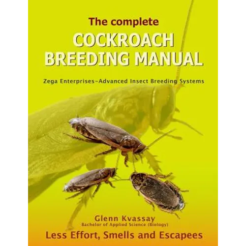 The Complete Cockroach Breeding Manual: Less Effort, Smells and Escapees - Paperback