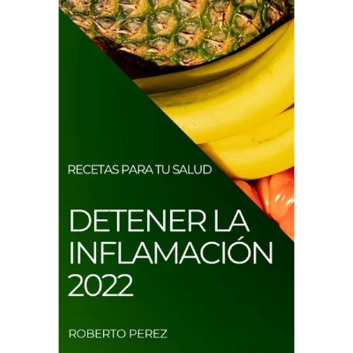 Detener La Inflamación 2022: Recetas Para Tu Salud - Paperback