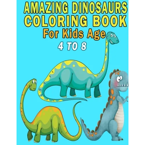 Amazing Dinosaurs Coloring Book For Kids Age 4 to 8 - Paperback