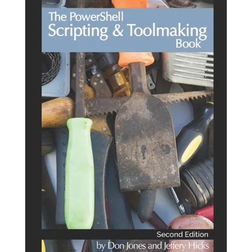 The PowerShell Scripting & Toolmaking Book: Author-Authorized Second Edition - Paperback