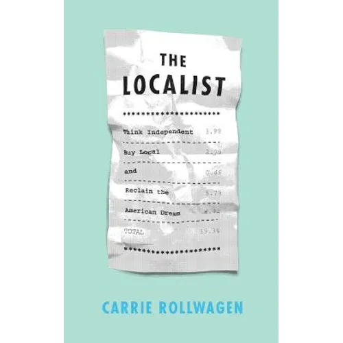 The Localist: Think Independent, Buy Local, and Reclaim the American Dream - Paperback