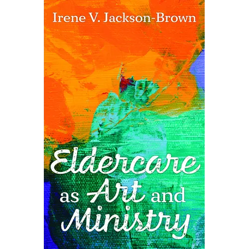Eldercare as Art and Ministry - Paperback