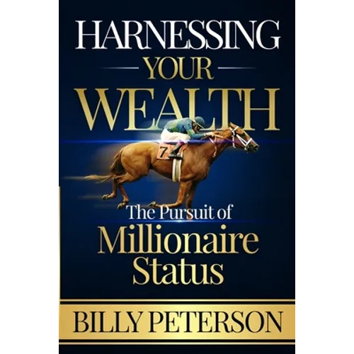 Harnessing Your Wealth: The Pursuit of Millionaire Status - Paperback