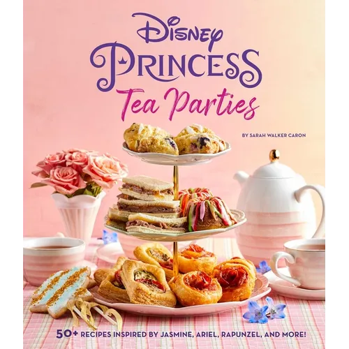 Disney Princess Tea Parties Cookbook (Kids Cookbooks, Disney Fans) - Hardcover