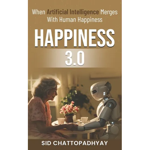 Happiness 3.0: when Artificial Intelligence merges with Human Happiness - Paperback