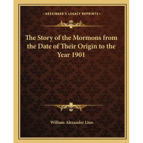 The Story of the Mormons from the Date of Their Origin to the Year 1901 - Paperback