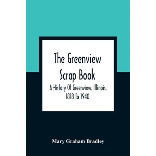 The Greenview Scrap Book; A History Of Greenview, Illinois, 1818 To 1940 - Paperback