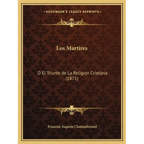 Los Martires: O El Triunfo de La Religion Cristiana (1871) - Paperback