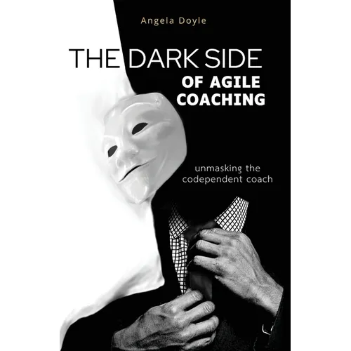 The Dark Side of Agile Coaching - Hardcover