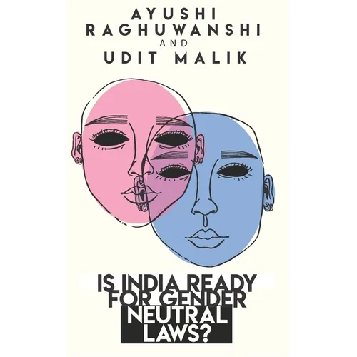 Is India ready for gender neutral laws? - Paperback