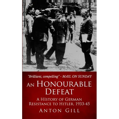 An Honourable Defeat: A History of German Resistance to Hitler, 1933-1945 - Paperback