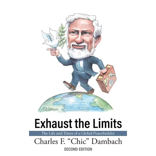 Exhaust the Limits: The Life and Times of a Global Peacebuilder - Hardcover