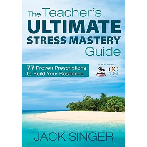 The Teacher′s Ultimate Stress Mastery Guide: 77 Proven Prescriptions to Build Your Resilience - Paperback