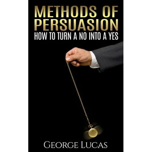 Methods of Persuasion: How to Turn a No into a Yes - Paperback