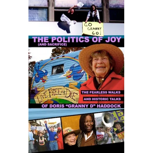 The Politics of Joy (and Sacrifice): The Fearless Walks and Historic Talks of Doris "Granny D" Haddock - Paperback
