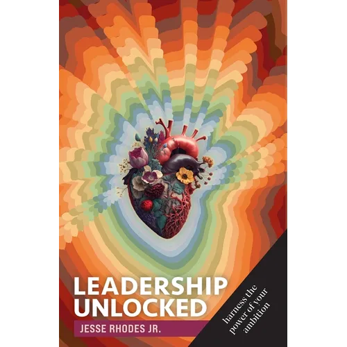 Leadership Unlocked: Harness the Power of Your Ambition - Hardcover