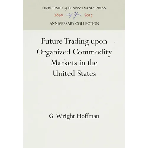 Future Trading Upon Organized Commodity Markets in the United States - Hardcover