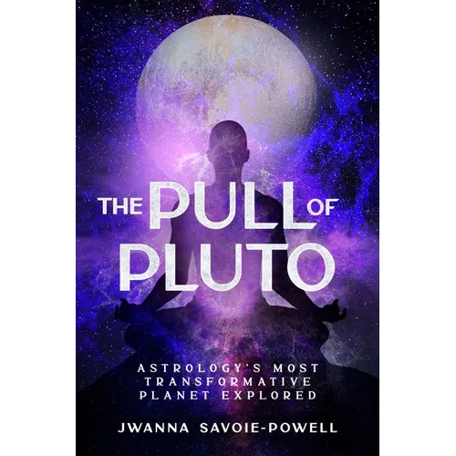 The Pull of Pluto: Astrology's Most Transformative Planet Explored - Paperback