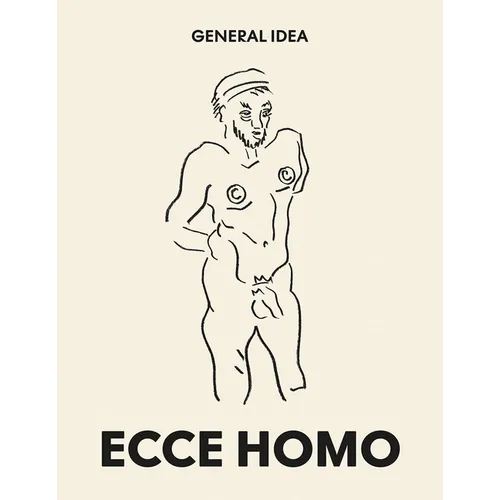 General Idea: Ecce Homo: Drawings (1985-1993) - Paperback