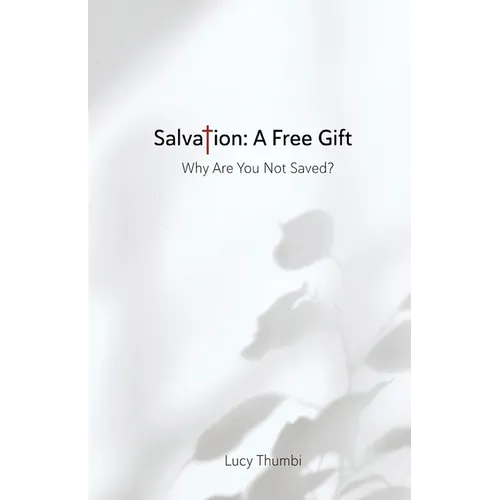 Salvation: A Free Gift: Why Are You Not Saved? - Paperback