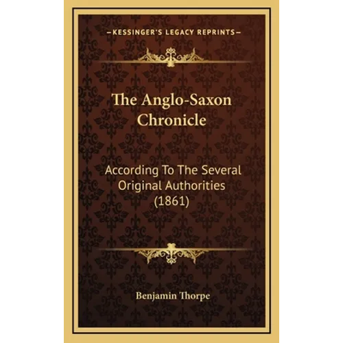 The Anglo-Saxon Chronicle: According To The Several Original Authorities (1861) - Hardcover