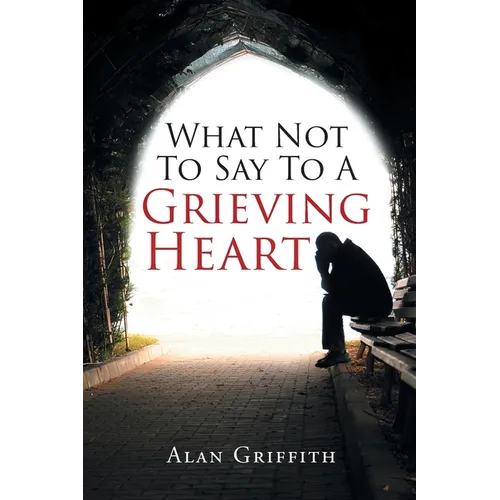 What Not To Say To A Grieving Heart - Paperback