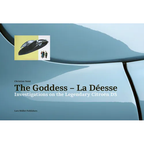 The Goddess--La Déesse: Investigations on the Legendary Citroën DS - Hardcover