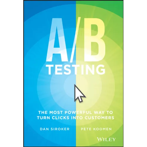 A / B Testing: The Most Powerful Way to Turn Clicks Into Customers - Hardcover