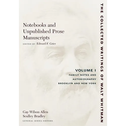 Notebooks and Unpublished Prose Manuscripts: Volume I: Family Notes and Autobiography, Brooklyn and New York - Paperback