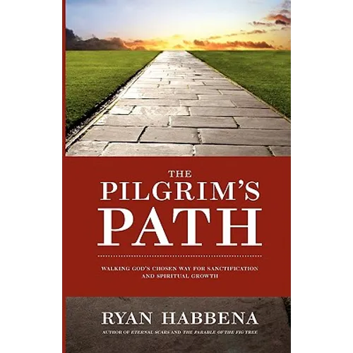 The Pilgrim's Path: Walking God's Chosen Way for Sanctification and Growth - Paperback