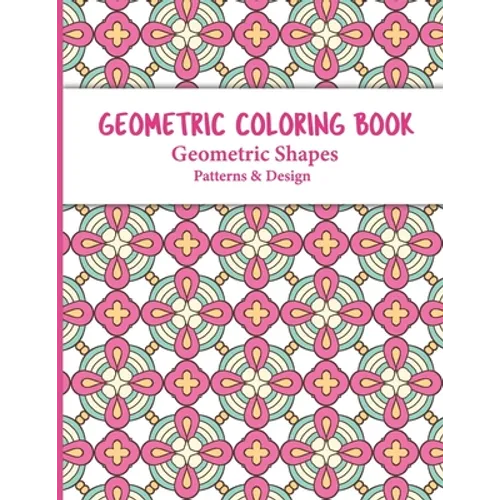 Geometric Coloring Book: Relaxing and Stress Relieving Adult Meditation Pattern Coloring Book for Adult with Geometric Designs and Pattern - Paperback