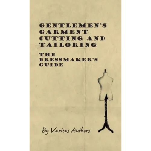 Gentlemen's Garment Cutting and Tailoring - The Dressmaker's Guide - Hardcover