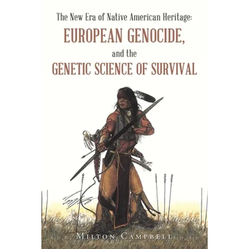 The New Era of Native American Heritage: European Genocide, and the Genetic Science of Survival - Paperback