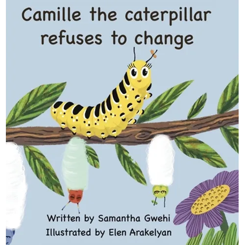 Camille The Caterpillar Refuses To Change - Hardcover