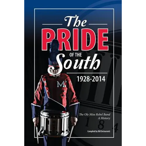 The Pride of the South 1928-2014: The Ole Miss Band, A History - Paperback