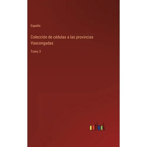 Colección de cédulas a las provincias Vascongadas: Tomo 3 - Hardcover