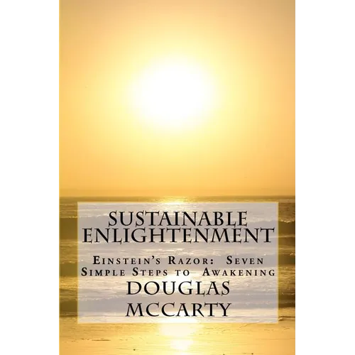Sustainable Enlightenment: Einstein's Razor: Seven Simple Steps to Awakening - Paperback