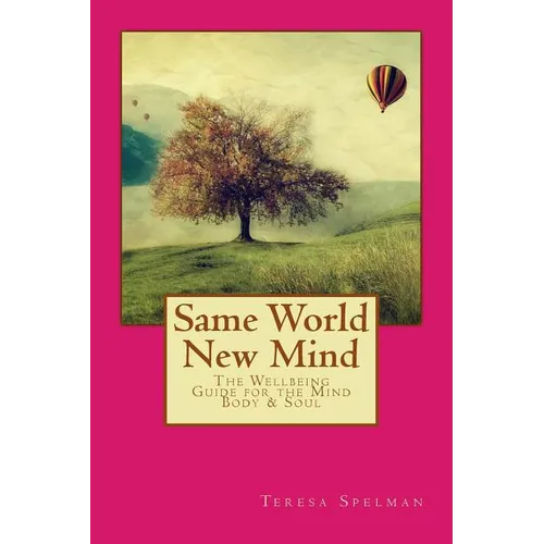 Same World New Mind: The Wellbeing Guide for the Mind Body & Soul - Paperback