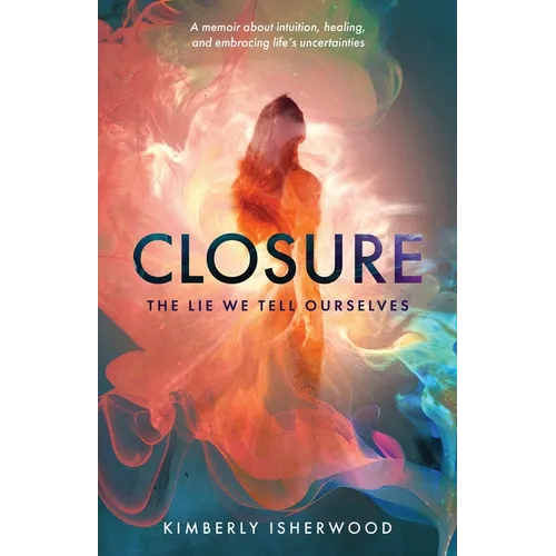Closure: The Lie We Tell Ourselves - Paperback